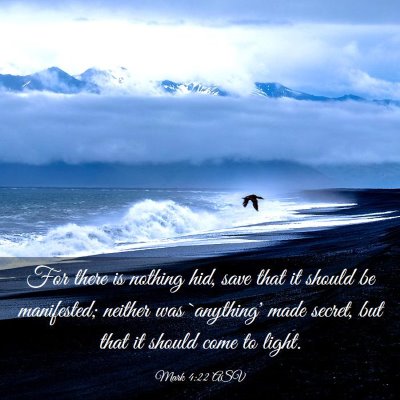 Picture 03 - Mark 4:22 ASV - For there is nothing hid, save that it should be - Bible Verse Picture