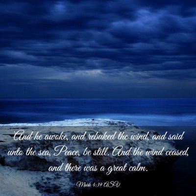 Picture 03 - Mark 4:39 ASV - And he awoke, and rebuked the wind, and said unto - Bible Verse Picture