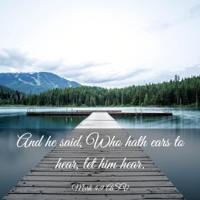 Picture 03 - Mark 4:9 ASV - And he said, Who hath ears to hear, let him - Bible Verse Picture