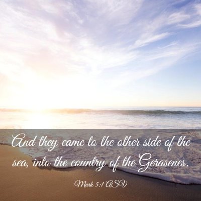 Picture 03 - Mark 5:1 ASV - And they came to the other side of the sea, into - Bible Verse Picture