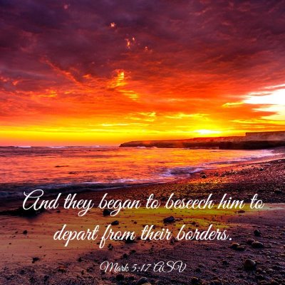 Picture 03 - Mark 5:17 ASV - And they began to beseech him to depart from - Bible Verse Picture