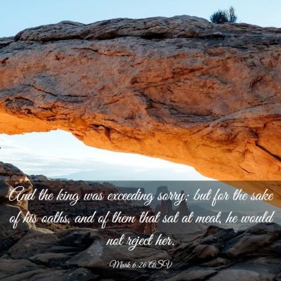 Picture 03 - Mark 6:26 ASV - And the king was exceeding sorry; but for the - Bible Verse Picture