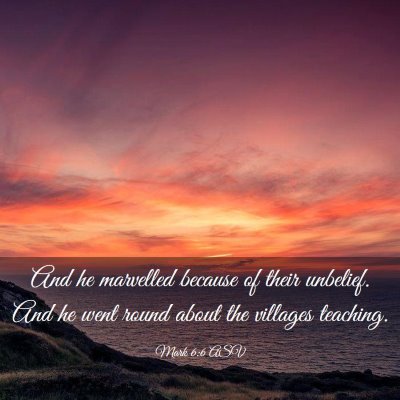Picture 03 - Mark 6:6 ASV - And he marvelled because of their unbelief. And - Bible Verse Picture