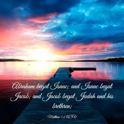 Picture 03 - Matthew 1:2 ASV - Abraham begat Isaac; and Isaac begat Jacob; and - Bible Verse Picture