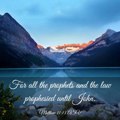 Picture 03 - Matthew 11:13 ASV - For all the prophets and the law prophesied until - Bible Verse Picture