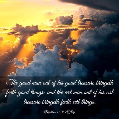 Picture 03 - Matthew 12:35 ASV - The good man out of his good treasure bringeth - Bible Verse Picture