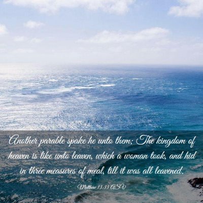 Picture 03 - Matthew 13:33 ASV - Another parable spake he unto them; The kingdom - Bible Verse Picture