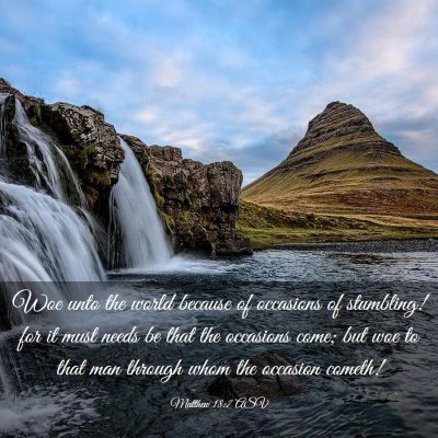 Picture 03 - Matthew 18:7 ASV - Woe unto the world because of occasions of - Bible Verse Picture