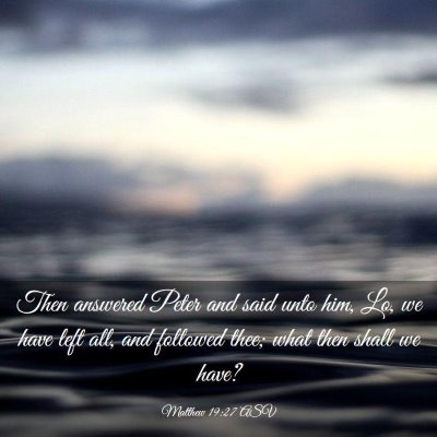 Picture 03 - Matthew 19:27 ASV - Then answered Peter and said unto him, Lo, we - Bible Verse Picture