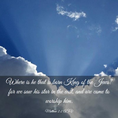 Picture 03 - Matthew 2:2 ASV - Where is he that is born King of the Jews? for we - Bible Verse Picture