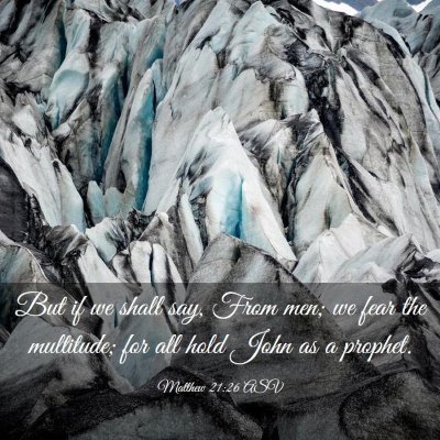 Picture 03 - Matthew 21:26 ASV - But if we shall say, From men; we fear the - Bible Verse Picture