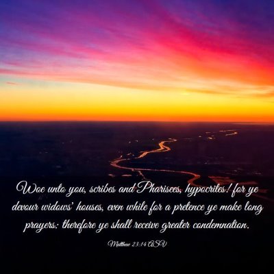 Picture 03 - Matthew 23:14 ASV - Woe unto you, scribes and Pharisees, hypocrites! - Bible Verse Picture