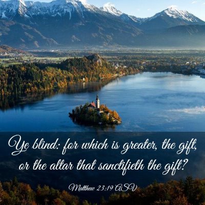 Picture 03 - Matthew 23:19 ASV - Ye blind: for which is greater, the gift, or the - Bible Verse Picture