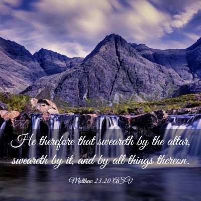 Picture 03 - Matthew 23:20 ASV - He therefore that sweareth by the altar, sweareth - Bible Verse Picture