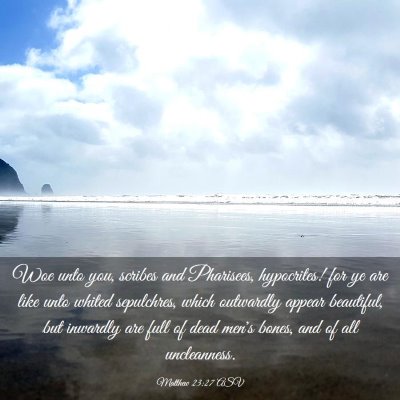 Picture 03 - Matthew 23:27 ASV - Woe unto you, scribes and Pharisees, hypocrites! - Bible Verse Picture