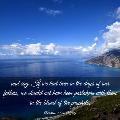 Picture 03 - Matthew 23:30 ASV - and say, If we had been in the days of our - Bible Verse Picture