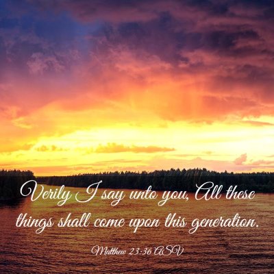 Picture 03 - Matthew 23:36 ASV - Verily I say unto you, All these things shall - Bible Verse Picture