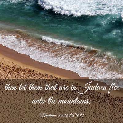 Picture 03 - Matthew 24:16 ASV - then let them that are in Judaea flee unto the - Bible Verse Picture