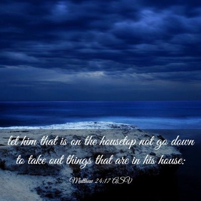 Picture 03 - Matthew 24:17 ASV - let him that is on the housetop not go down to - Bible Verse Picture