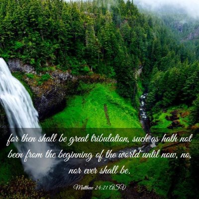 Picture 03 - Matthew 24:21 ASV - for then shall be great tribulation, such as hath - Bible Verse Picture