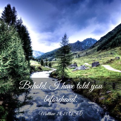Picture 03 - Matthew 24:25 ASV - Behold, I have told you - Bible Verse Picture