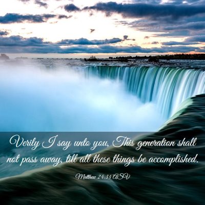 Picture 03 - Matthew 24:34 ASV - Verily I say unto you, This generation shall not - Bible Verse Picture