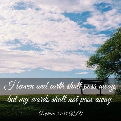 Picture 03 - Matthew 24:35 ASV - Heaven and earth shall pass away, but my words - Bible Verse Picture