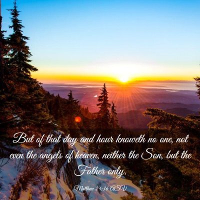 Picture 03 - Matthew 24:36 ASV - But of that day and hour knoweth no one, not even - Bible Verse Picture