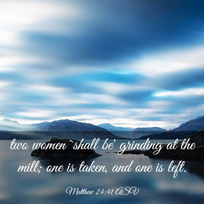 Picture 03 - Matthew 24:41 ASV - two women `shall be' grinding at the mill; one is - Bible Verse Picture