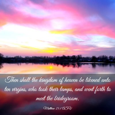 Picture 03 - Matthew 25:1 ASV - Then shall the kingdom of heaven be likened unto - Bible Verse Picture