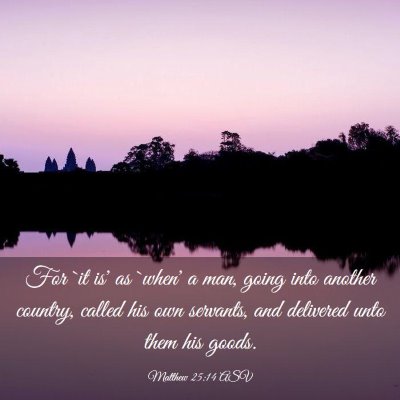 Picture 03 - Matthew 25:14 ASV - For `it is' as `when' a man, going into another - Bible Verse Picture