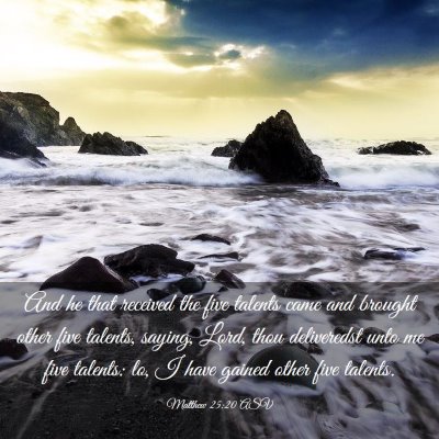 Picture 03 - Matthew 25:20 ASV - And he that received the five talents came and - Bible Verse Picture