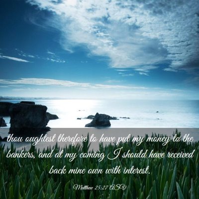 Picture 03 - Matthew 25:27 ASV - thou oughtest therefore to have put my money to - Bible Verse Picture