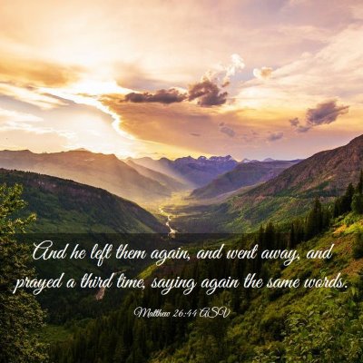 Picture 03 - Matthew 26:44 ASV - And he left them again, and went away, and prayed - Bible Verse Picture
