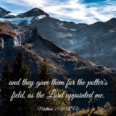 Picture 03 - Matthew 27:10 ASV - and they gave them for the potter's field, as the - Bible Verse Picture