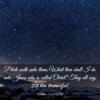 Picture 03 - Matthew 27:22 ASV - Pilate saith unto them, What then shall I do unto - Bible Verse Picture