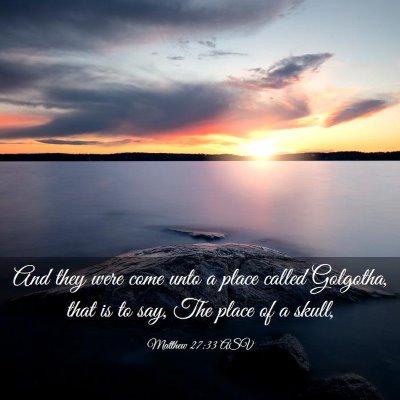 Picture 03 - Matthew 27:33 ASV - And they were come unto a place called Golgotha, - Bible Verse Picture