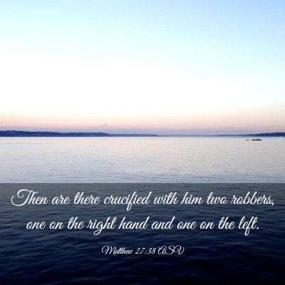 Picture 03 - Matthew 27:38 ASV - Then are there crucified with him two robbers, - Bible Verse Picture