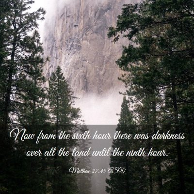 Picture 03 - Matthew 27:45 ASV - Now from the sixth hour there was darkness over - Bible Verse Picture