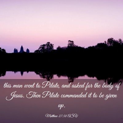 Picture 03 - Matthew 27:58 ASV - this man went to Pilate, and asked for the body - Bible Verse Picture