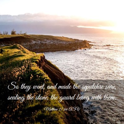 Picture 03 - Matthew 27:66 ASV - So they went, and made the sepulchre sure, - Bible Verse Picture