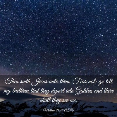 Picture 03 - Matthew 28:10 ASV - Then saith Jesus unto them, Fear not: go tell my - Bible Verse Picture