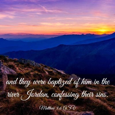 Picture 03 - Matthew 3:6 ASV - and they were baptized of him in the river - Bible Verse Picture
