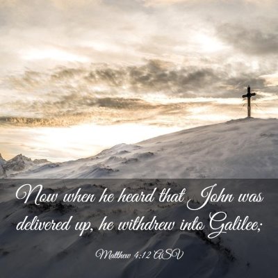 Picture 03 - Matthew 4:12 ASV - Now when he heard that John was delivered up, he - Bible Verse Picture