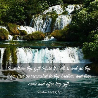 Picture 03 - Matthew 5:24 ASV - leave there thy gift before the altar, and go thy - Bible Verse Picture