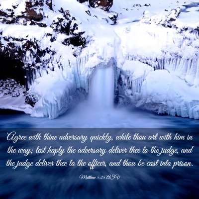 Picture 03 - Matthew 5:25 ASV - Agree with thine adversary quickly, while thou - Bible Verse Picture