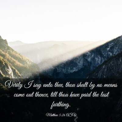 Picture 03 - Matthew 5:26 ASV - Verily I say unto thee, thou shalt by no means - Bible Verse Picture