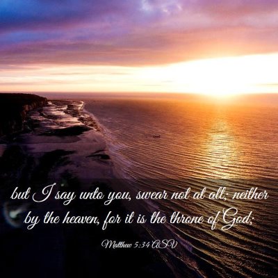 Picture 03 - Matthew 5:34 ASV - but I say unto you, swear not at all; neither by - Bible Verse Picture