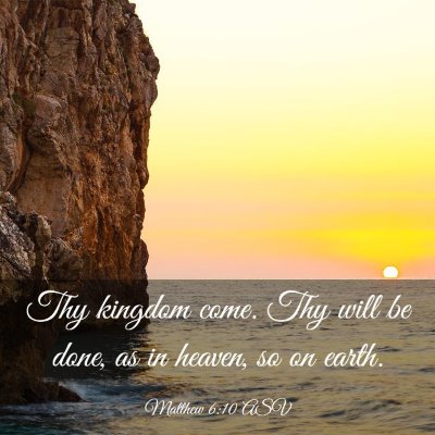 Picture 03 - Matthew 6:10 ASV - Thy kingdom come. Thy will be done, as in heaven, - Bible Verse Picture