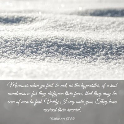 Picture 03 - Matthew 6:16 ASV - Moreover when ye fast, be not, as the hypocrites, - Bible Verse Picture